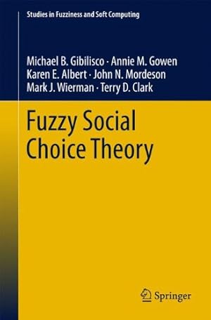 Seller image for Fuzzy Social Choice Theory (Studies in Fuzziness and Soft Computing) by B. Gibilisco, Michael, M. Gowen, Annie, E. Albert, Karen, N. Mordeson, John, J. Wierman, Mark, D. Clark, Terry [Hardcover ] for sale by booksXpress
