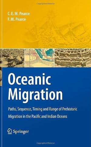 Seller image for Oceanic Migration: Paths, Sequence, Timing and Range of Prehistoric Migration in the Pacific and Indian Oceans by Pearce, Charles E.M., Pearce, F. M. [Hardcover ] for sale by booksXpress