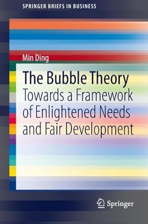 Seller image for The Bubble Theory: Towards a Framework of Enlightened Needs and Fair Development (SpringerBriefs in Business) by Ding, Min [Paperback ] for sale by booksXpress