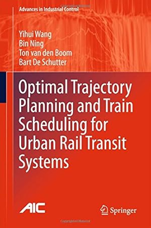 Seller image for Optimal Trajectory Planning and Train Scheduling for Urban Rail Transit Systems (Advances in Industrial Control) by Wang, Yihui, Ning, Bin, van den Boom, Ton, De Schutter, Bart [Hardcover ] for sale by booksXpress