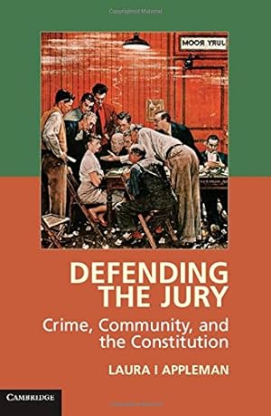 Image du vendeur pour Defending the Jury: Crime, Community, and the Constitution by Appleman, Laura I [Hardcover ] mis en vente par booksXpress