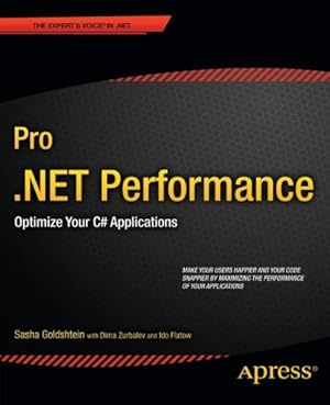 Imagen del vendedor de Pro .NET Performance: Optimize Your C# Applications (Expert's Voice in .NET) by Goldshtein, Sasha, Zurbalev, Dima, Group, SELA, Flatow, Ido [Paperback ] a la venta por booksXpress