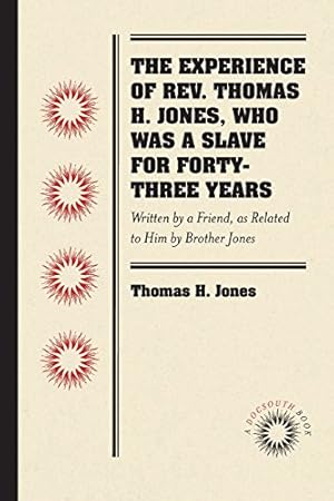 Bild des Verkufers fr The Experience of Rev. Thomas H. Jones, Who Was a Slave for Forty-Three Years: Written by a Friend, as Related to Him by Brother Jones by Jones, Thomas H. [Paperback ] zum Verkauf von booksXpress