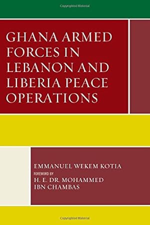 Imagen del vendedor de Ghana Armed Forces in Lebanon and Liberia Peace Operations (Conflict and Security in the Developing World) by Kotia, Emmanuel Wekem [Hardcover ] a la venta por booksXpress