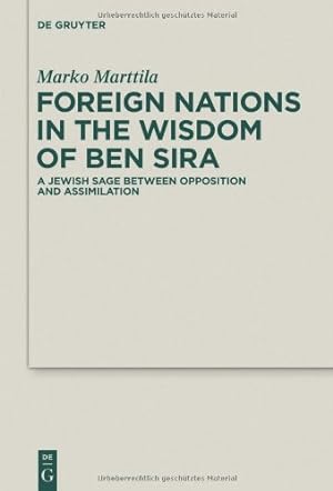 Seller image for Foreign Nations in the Wisdom of Ben Sira: A Jewish Sage between Opposition and Assimilation (Deuterocanonical and Cognate Literature Studies) by Marttila, Marko [Hardcover ] for sale by booksXpress