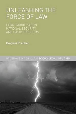 Seller image for Unleashing the Force of Law: Legal Mobilization, National Security, and Basic Freedoms (Palgrave Socio-Legal Studies) by Prabhat, Devyani [Hardcover ] for sale by booksXpress