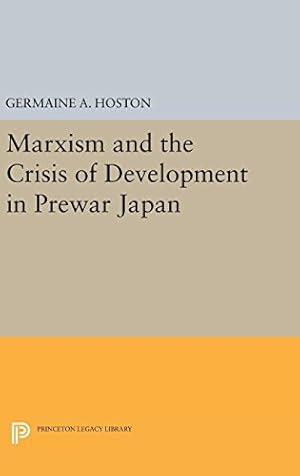 Bild des Verkufers fr Marxism and the Crisis of Development in Prewar Japan (Princeton Legacy Library) by Hoston, Germaine A. [Hardcover ] zum Verkauf von booksXpress