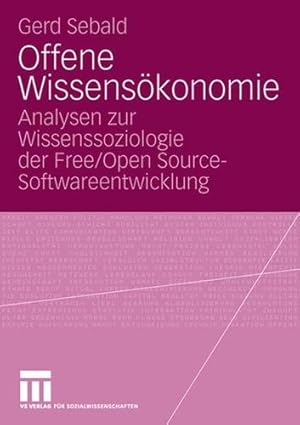 Seller image for Offene Wissensökonomie: Analysen zur Wissenssoziologie der Free/Open Source-Softwareentwicklung (German Edition) by Sebald, Gerd [Paperback ] for sale by booksXpress