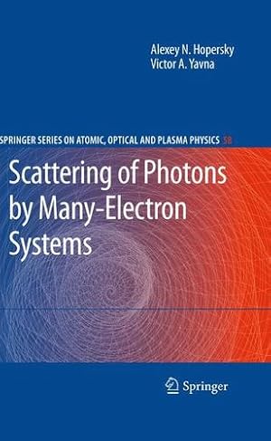 Seller image for Scattering of Photons by Many-Electron Systems (Springer Series on Atomic, Optical, and Plasma Physics) (Volume 58) by Hopersky, Alexey N. [Paperback ] for sale by booksXpress