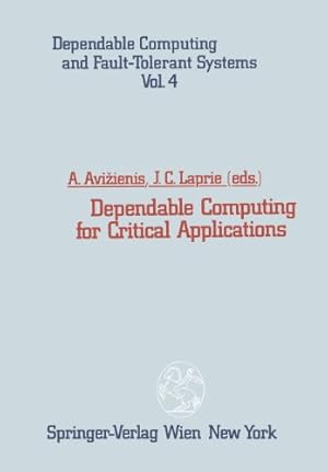Seller image for Dependable Computing for Critical Applications (Dependable Computing and Fault-Tolerant Systems) by Avizienis, Algirdas [Paperback ] for sale by booksXpress