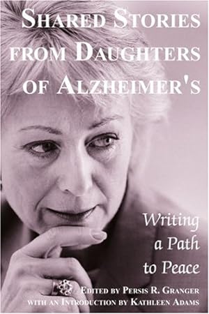 Bild des Verkufers fr Shared Stories from Daughters of Alzheimer's: Writing a Path to Peace by Granger, Persis [Paperback ] zum Verkauf von booksXpress