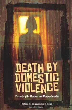 Bild des Verkufers fr Death by Domestic Violence: Preventing the Murders and Murder-Suicides (Social and Psychological Issues: Challenges and Solutions) by Katherine van Wormer, Albert R. Roberts [Hardcover ] zum Verkauf von booksXpress