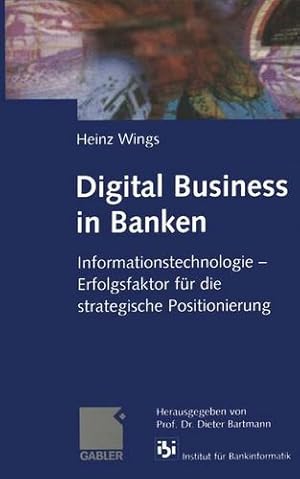 Seller image for Digital Business in Banken: Informationstechnologie Erfolgsfaktor für die strategische Positionierung (German Edition) by Wings, Heinz [Paperback ] for sale by booksXpress