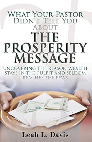 Seller image for What Your Pastor Didn't Tell You About the Prosperity Message: Uncovering the Reason Wealth Stays in the Pulpit and Seldom Reaches the Pews [Soft Cover ] for sale by booksXpress