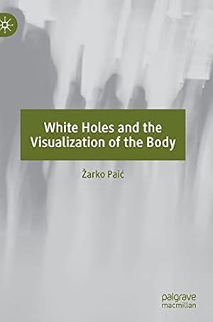 Seller image for White Holes and the Visualization of the Body by Pai, ½arko [Hardcover ] for sale by booksXpress