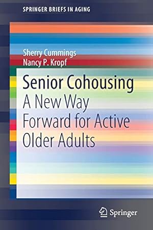 Immagine del venditore per Senior Cohousing: A New Way Forward for Active Older Adults (SpringerBriefs in Aging) by Cummings, Sherry, Kropf, Nancy P. [Paperback ] venduto da booksXpress