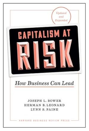 Image du vendeur pour Capitalism at Risk, Updated and Expanded: How Business Can Lead by Bower, Joseph L., Leonard, Herman B., Paine, Lynn S. [Hardcover ] mis en vente par booksXpress