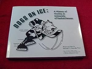 Dogs on Ice : A History of Hockey at University of Saskatchewan