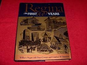 Regina : The First 100 Years : Regina's Cornerstones The History of Regina Told through Its Build...