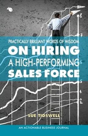 Seller image for Practically Brilliant Words of Wisdom on Hiring a High-Performing Sales Force: An Effective Hiring Process Is Essential to Your Sales Success [Soft Cover ] for sale by booksXpress