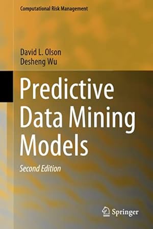 Image du vendeur pour Predictive Data Mining Models (Computational Risk Management) by Olson, David L., Wu, Desheng [Hardcover ] mis en vente par booksXpress