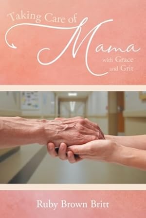 Imagen del vendedor de Taking Care of Mama: With Grace and Grit by Britt, Ruby Brown [Paperback ] a la venta por booksXpress