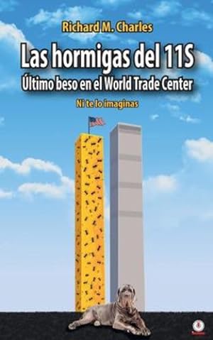 Seller image for Las hormigas del 11S:   ltimo beso en el World Trade Center (Spanish Edition) by Charles, Richard M. [Paperback ] for sale by booksXpress