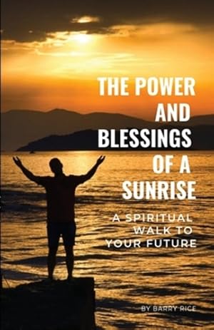 Immagine del venditore per The Power and Blessings of a Sunrise: A Spiritual Walk to Your Future by Rice, Barry [Paperback ] venduto da booksXpress