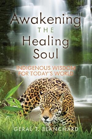 Immagine del venditore per Awakening the Healing Soul: Indigenous Wisdom for Today's World by Blanchard, Geral T [Paperback ] venduto da booksXpress