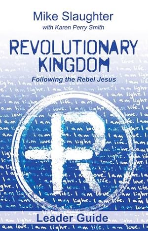 Imagen del vendedor de Revolutionary Kingdom Leader Guide: Following the Rebel Jesus by Slaughter, Mike, Smith, Karen Perry [Paperback ] a la venta por booksXpress