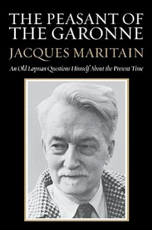 Seller image for The Peasant of the Garonne: An Old Layman Questions Himself about the Present Time by Maritain, Jacques [Paperback ] for sale by booksXpress