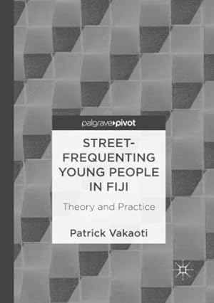 Imagen del vendedor de Street-Frequenting Young People in Fiji: Theory and Practice by Vakaoti, Patrick [Paperback ] a la venta por booksXpress