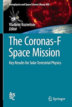 Seller image for The Coronas-F Space Mission: Key Results for Solar Terrestrial Physics (Astrophysics and Space Science Library) [Hardcover ] for sale by booksXpress