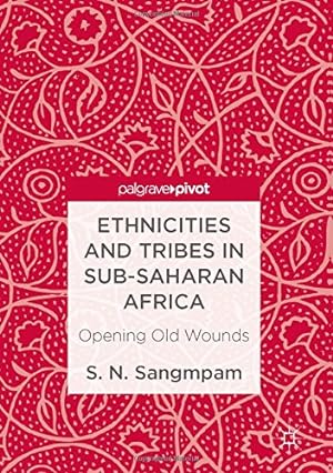 Seller image for Ethnicities and Tribes in Sub-Saharan Africa: Opening Old Wounds by Sangmpam, S. N. [Hardcover ] for sale by booksXpress