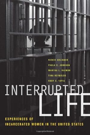 Seller image for Interrupted Life: Experiences of Incarcerated Women in the United States by Solinger, Rickie, Johnson, Paula C., Raimon, Martha L., Reynolds, Tina, Tapia, Ruby [Paperback ] for sale by booksXpress
