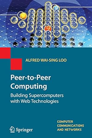 Seller image for Peer-to-Peer Computing: Building Supercomputers with Web Technologies (Computer Communications and Networks) by Loo, Alfred Wai-Sing [Paperback ] for sale by booksXpress