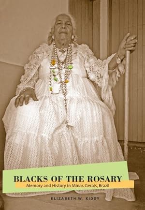 Seller image for Blacks of the Rosary: Memory and History in Minas Gerais, Brazil by Kiddy, Elizabeth W. [Paperback ] for sale by booksXpress