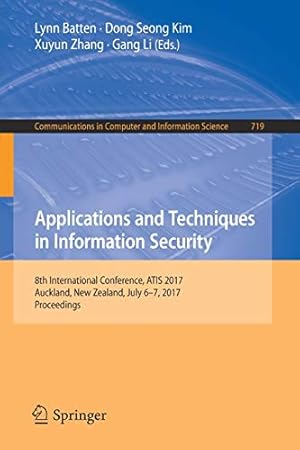 Seller image for Applications and Techniques in Information Security: 8th International Conference, ATIS 2017, Auckland, New Zealand, July 67, 2017, Proceedings (Communications in Computer and Information Science) [Paperback ] for sale by booksXpress