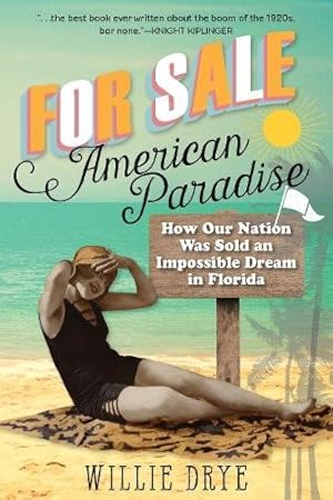 Seller image for For Sale -- American Paradise: How Our Nation Was Sold an Impossible Dream in Florida [Soft Cover ] for sale by booksXpress