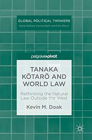 Imagen del vendedor de Tanaka Ktar and World Law: Rethinking the Natural Law Outside the West (Global Political Thinkers) by Doak, Kevin M. [Hardcover ] a la venta por booksXpress