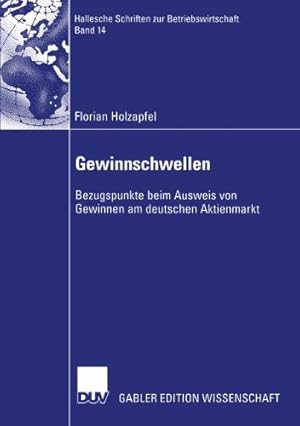 Seller image for Gewinnschwellen: Bezugspunkte beim Ausweis von Gewinnen am deutschen Aktienmarkt (Hallesche Schriften zur Betriebswirtschaft) (German Edition) by Holzapfel, Florian [Paperback ] for sale by booksXpress