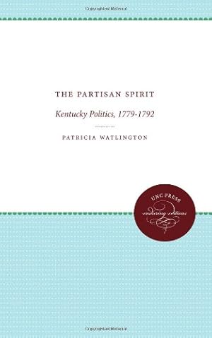 Imagen del vendedor de The Partisan Spirit: Kentucky Politics, 1779-1792 (Published by the Omohundro Institute of Early American History and Culture and the University of North Carolina Press) by Watlington, Patricia [Paperback ] a la venta por booksXpress