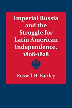 Immagine del venditore per Imperial Russia and the Struggle for Latin American Independence, 18081828 (Llilas Latin American Monograph) by Bartley, Russell H. [Paperback ] venduto da booksXpress