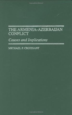Seller image for The Armenia-Azerbaijan Conflict: Causes and Implications by Croissant, Michael P. [Hardcover ] for sale by booksXpress