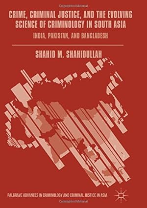 Imagen del vendedor de Crime, Criminal Justice, and the Evolving Science of Criminology in South Asia: India, Pakistan, and Bangladesh (Palgrave Advances in Criminology and Criminal Justice in Asia) [Hardcover ] a la venta por booksXpress