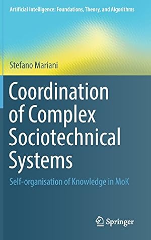 Imagen del vendedor de Coordination of Complex Sociotechnical Systems: Self-organisation of Knowledge in MoK (Artificial Intelligence: Foundations, Theory, and Algorithms) by Mariani, Stefano [Hardcover ] a la venta por booksXpress