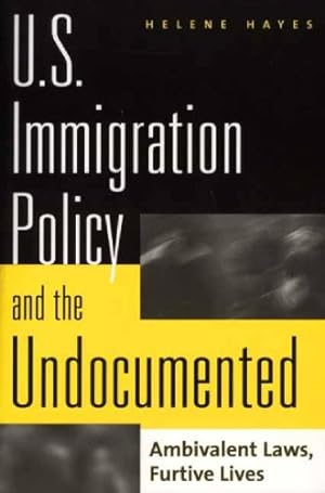 Seller image for U.S. Immigration Policy and the Undocumented: Ambivalent Laws, Furtive Lives by Hayes, Helene [Paperback ] for sale by booksXpress