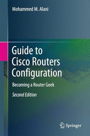 Seller image for Guide to Cisco Routers Configuration: Becoming a Router Geek by Alani, Mohammed M. [Hardcover ] for sale by booksXpress