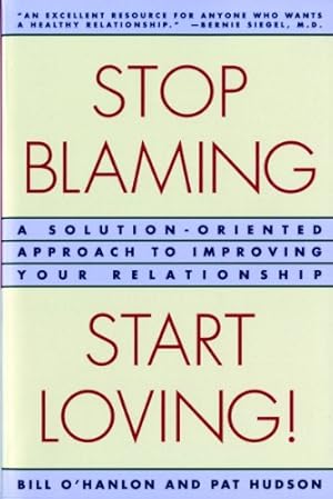 Bild des Verkufers fr Stop Blaming, Start Loving!: A Solution-Oriented Approach to Improving Your Relationship by O'Hanlon, Patricia Hudson, O'Hanlon, Bill [Paperback ] zum Verkauf von booksXpress