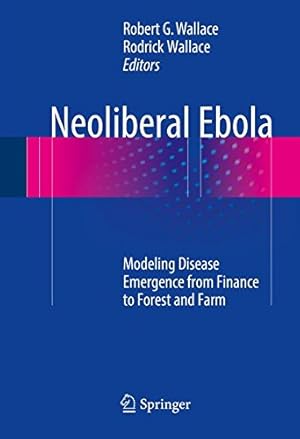 Seller image for Neoliberal Ebola: Modeling Disease Emergence from Finance to Forest and Farm [Hardcover ] for sale by booksXpress